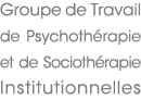 groupe de travail de psychothérapie et de sociothérapie institutionnelles
